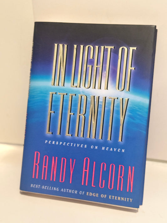 In Light of Eternity: Perspectives on Heaven by Randy Alcorn