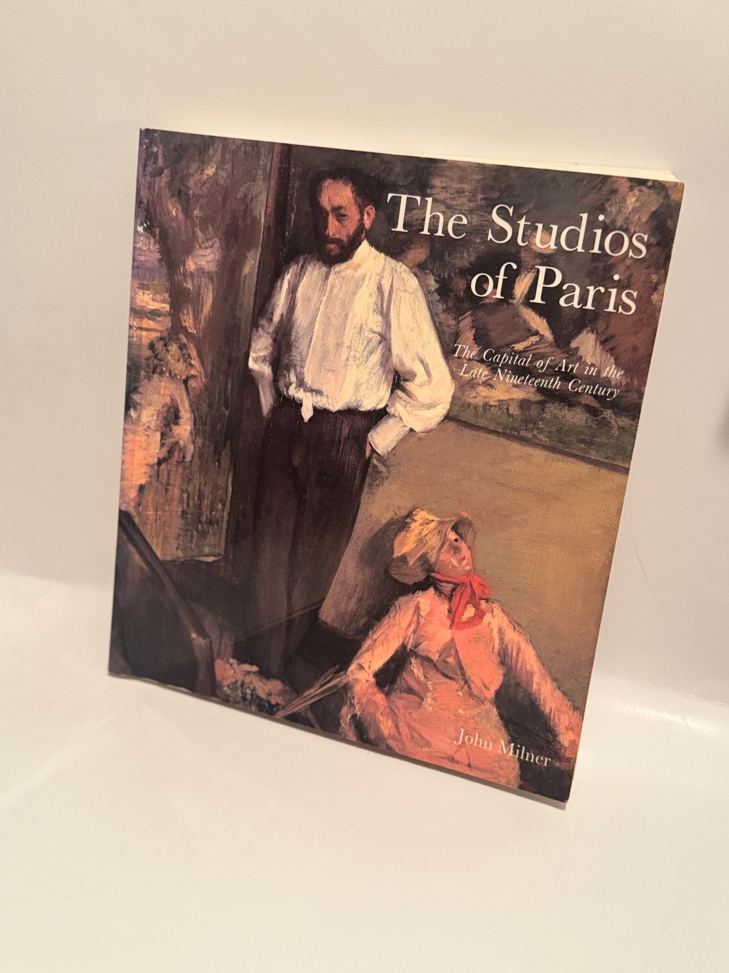 The Studios of Paris: The Capital of Art in the Late Nineteenth Century