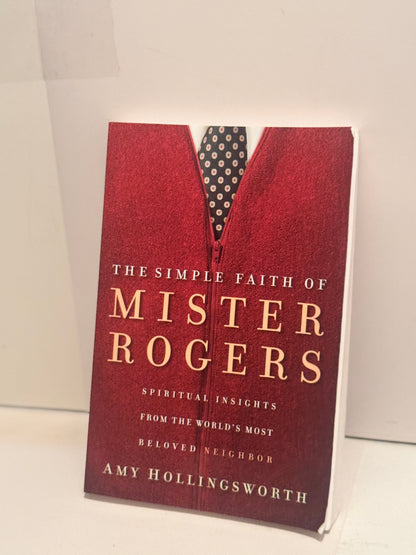 The Simple Faith of Mister Rogers by Amy Hollingsworth