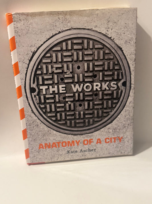 The Works Anatomy of a City Hardcover Kate Ascher Book