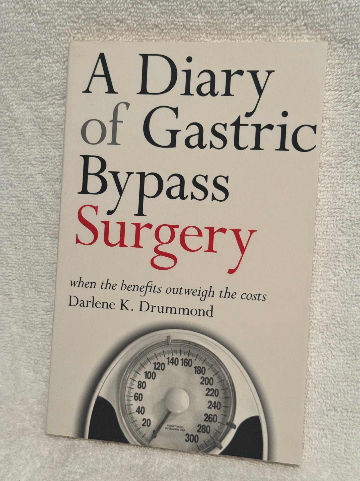 A Diary of Gastric Bypass Surgery by Darlene K. Drummond