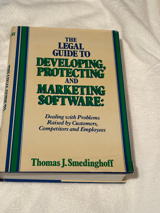 The Ultimate Legal Guide to Developing, Protecting, and Marketing Software