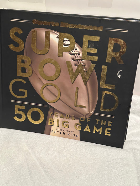 Super Bowl Gold: 50 Years of the Big Game - A Compelling Journey Forward by Peter King