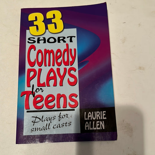 33 Short Comedy Plays for Teens: Small Casts.