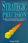 Strategic Precision: Improving Performance Through Organizational Efficiency Karl&#246;f, Bengt