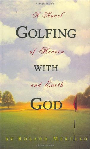 Golfing with God: A Novel of Heaven and Earth Merullo, Roland