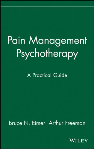 Pain Management Psychotherapy: A Practical Guide [Hardcover] Eimer, Bruce N. and Freeman, Arthur