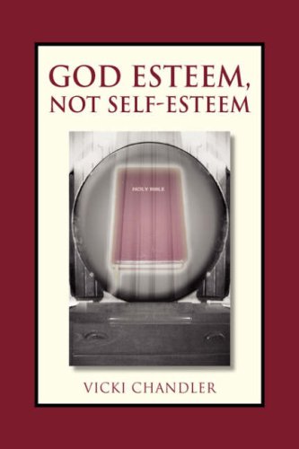 God Esteem, Not Self-esteem [Hardcover] Chandler, Vicki