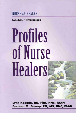 Profiles of Nurse Healers Keegan, Lynn and Dossey, Barbara Montgomery