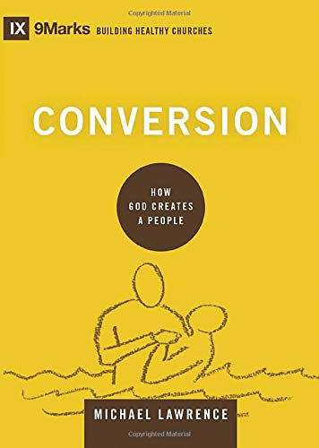 Conversion: How God Creates a People (Building Healthy Churches) [Hardcover] Lawrence, Michael