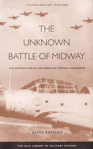 The Unknown Battle of Midway: The Destruction of the American Torpedo Squadrons Kernan, Alvin