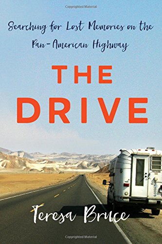 The Drive: Searching for Lost Memories on the Pan-American Highway [Paperback] Bruce, Teresa