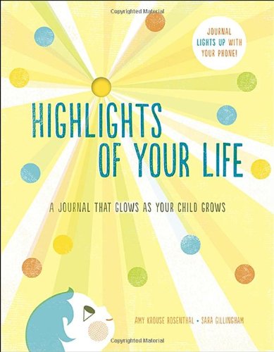 Highlights of Your Life: A Journal That Glows as Your Child Grows [Diary] Rosenthal, Amy Krouse and Gillingham, Sara
