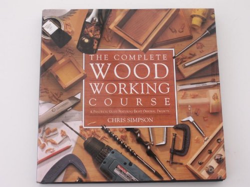 The Complete Guide to Woodworking Simpson, Dick