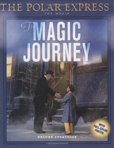The Magic Journey (Polar Express the Movie) West, Tracey; Zemeckis, Robert; Broyles, William and Van Allsburg, Chris