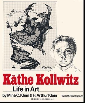 Kathe Kollwitz: Life In Art Mina C. Klein; H. Arthur Klein and Kathe Kollwitz