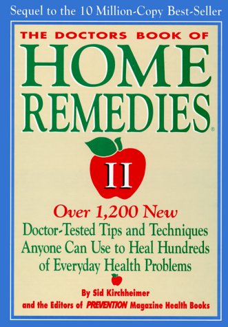 The Doctors Book of Home Remedies II: Over 1,200 New Doctor-Tested Tips and Techniques Anyone Can Use to Heal Hundreds of Everyday Health Problems Kirchheimer, Sid