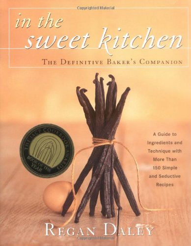 In the Sweet Kitchen: The Definitive Baker's Companion Daley, Regan
