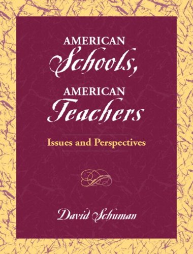 American Schools, American Teachers: Issues and Perspectives Schuman, David