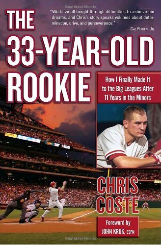 The 33-Year-Old Rookie: How I Finally Made it to the Big Leagues After Eleven Years in the Minors by Chris Coste (2008-03-18) [Hardcover]