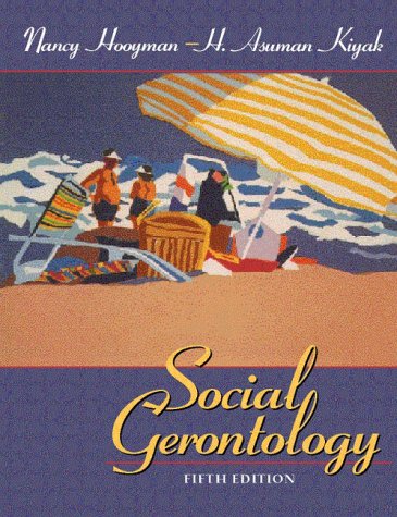 Social Gerontology: A Multidisciplinary Perspective Hooyman, Nancy R. and Kiyak, H. Asuman