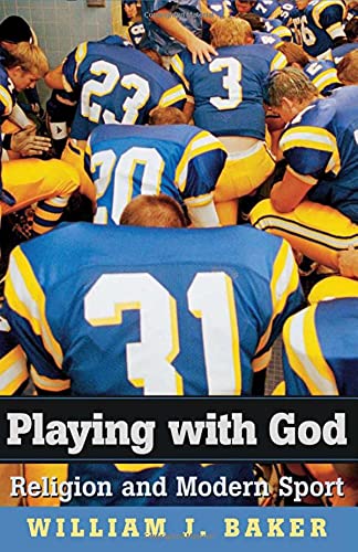 Playing with God: Religion and Modern Sport [Hardcover] Baker, William J.