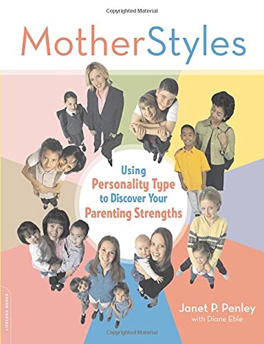 MotherStyles: Using Personality Type to Discover Your Parenting Strengths [Paperback] Penley, Janet and Eble, Diane