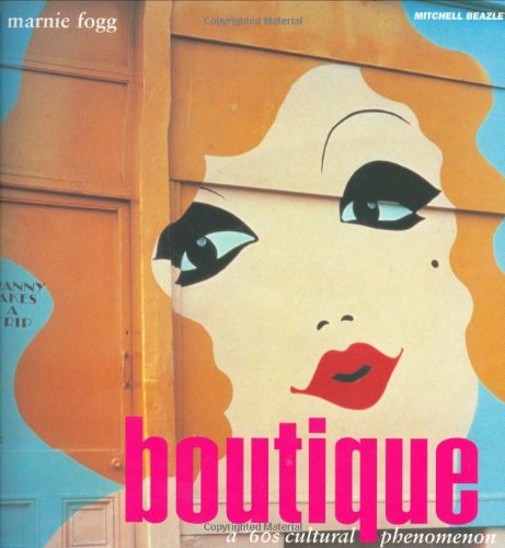 Boutique: A '60s Cultural Phenomenon Fogg, Marnie