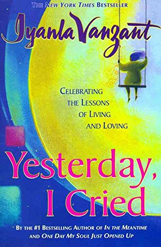 [(Yesterday, I Cried : Celebrating the Lessons of Living and Loving)] [By (author) Iyanla Vanzant] published on (March, 2000) [Paperback]