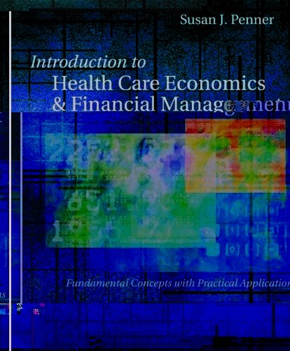 Introduction to Health Care Economics and Financial Management: Fundamental Concepts With Practical Application Penner, Susan J.