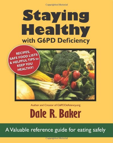 Staying Healthy with G6PD Deficiency: Valuable reference guide for eating safely [Paperback] Baker, Dale R and Baker, Melody W