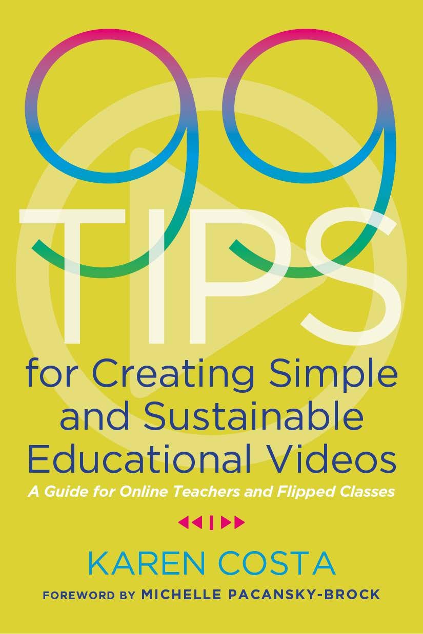 99 Tips for Creating Simple and Sustainable Educational Videos: A Guide for Online Teachers and Flipped Classes [Paperback] Costa, Karen and Pacansky-Brock, Michelle