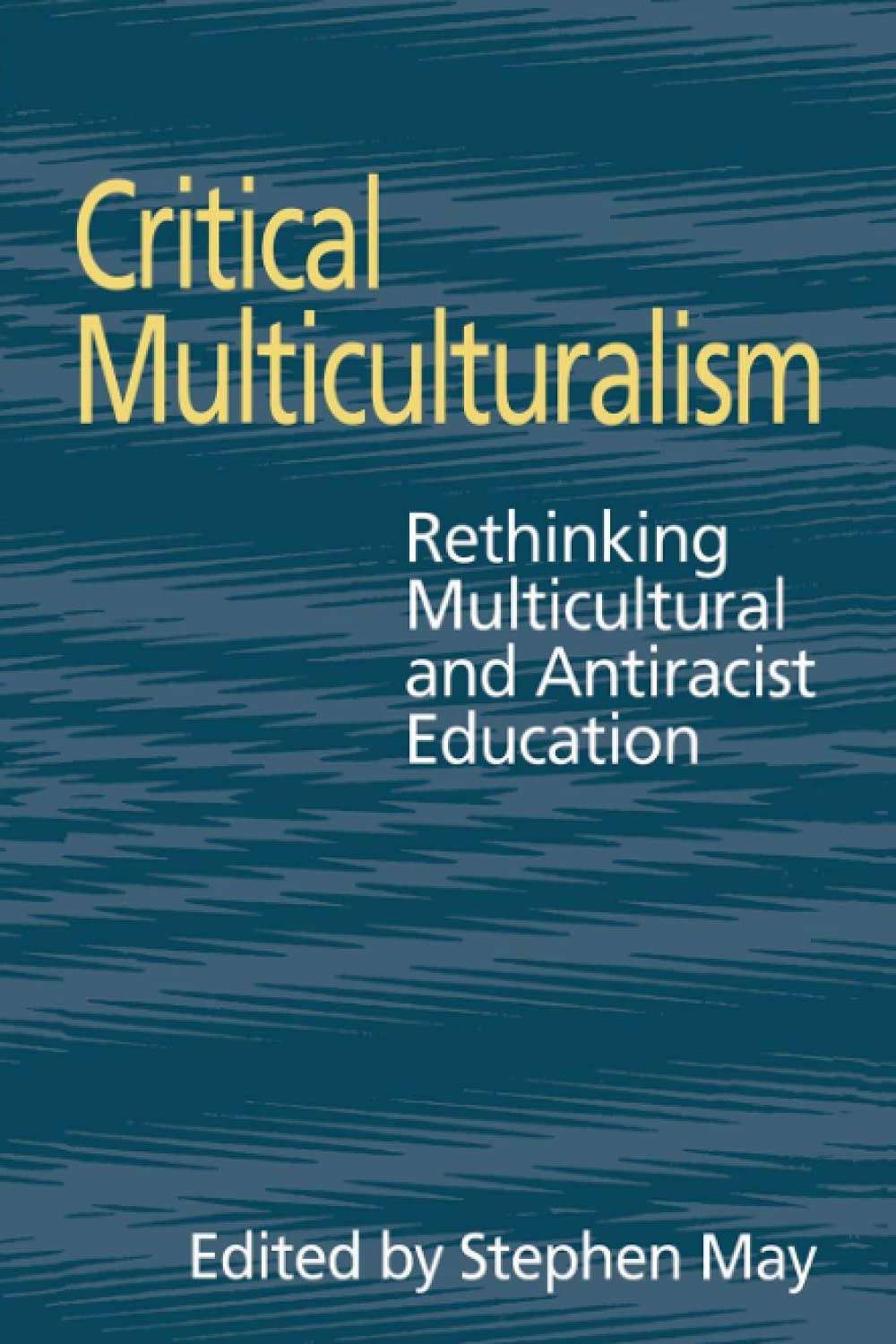Critical Multiculturalism: Rethinking Multicultural and Antiracist Education (Social Research & Educational Studies S) [Paperback] May, Stephen