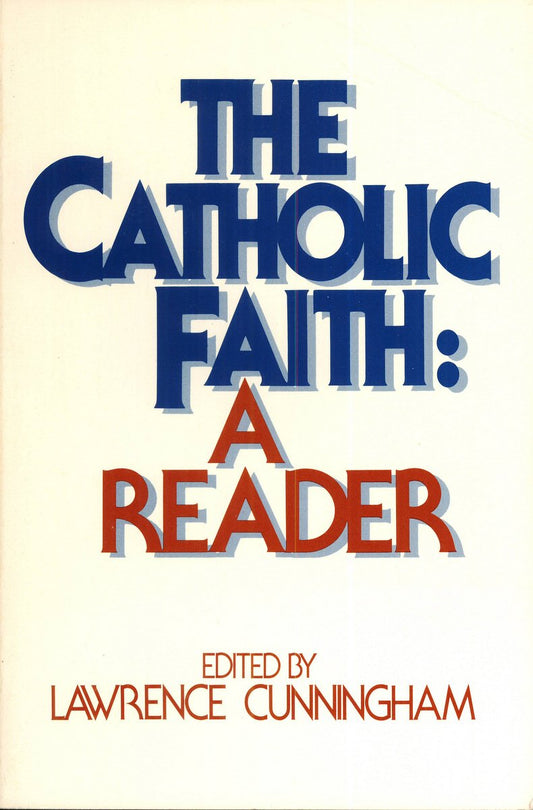 The Catholic Faith: A Reader Lawrence Cunningham