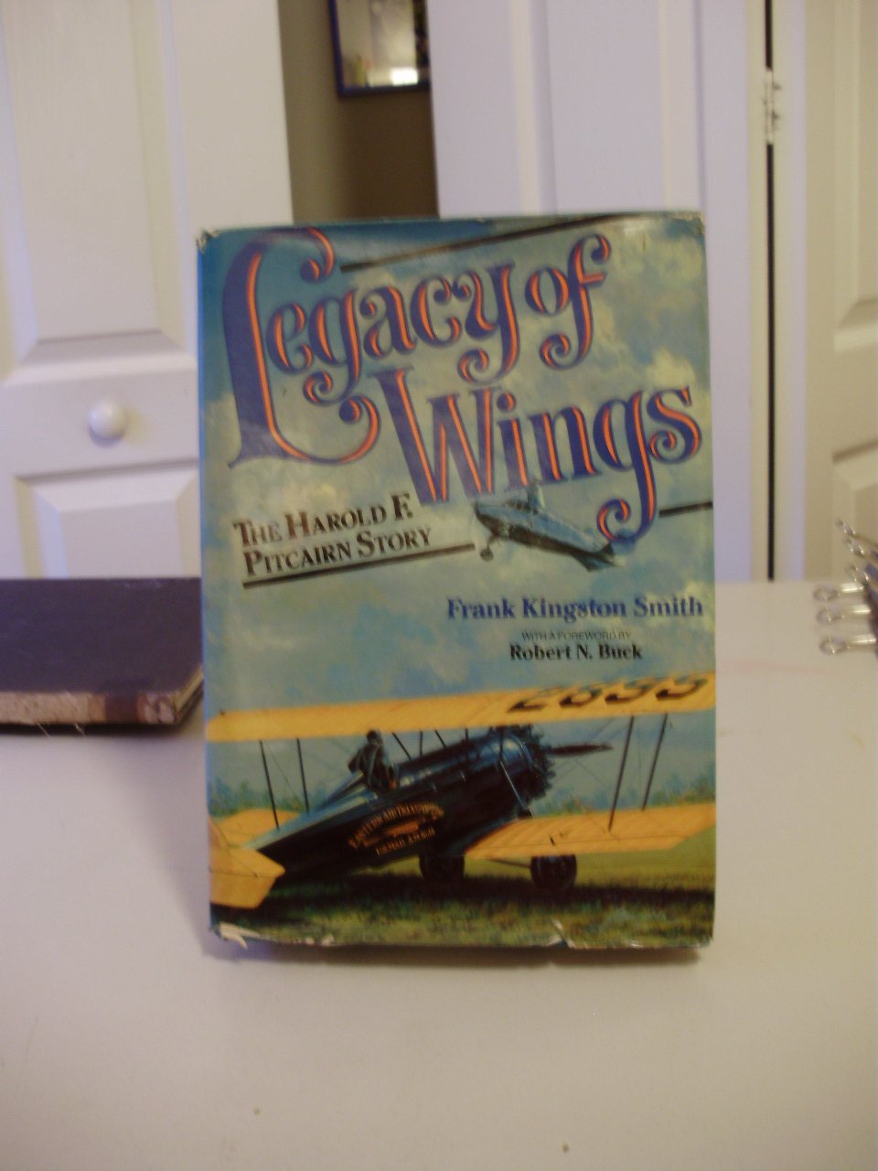 Legacy of Wings: The Story of Harold F. Pitcairn Frank Smith and Robert N. Buck