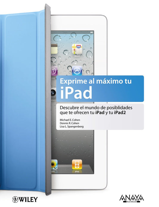 Exprime al m?ximo tu iPad: Descubre el mundo de posibilidades que te ofrece tu iPad y tu iPad 2 (T?tulos Especiales) (Spanish Edition) Cohen, Michael E.; Cohen, Dennis R. and Spangenberg, Lisa L.