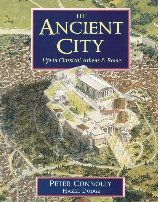 The Ancient City: Life in Classical Athens and Rome Connolly, Peter and Dodge, Hazel