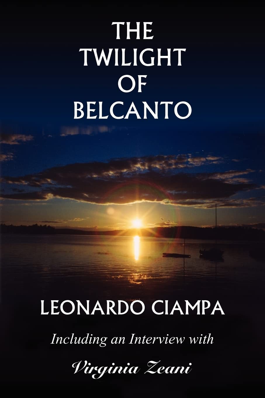The Twilight of Belcanto: Including an Interview with Virginia Zeani [Paperback] Ciampa, Leonardo