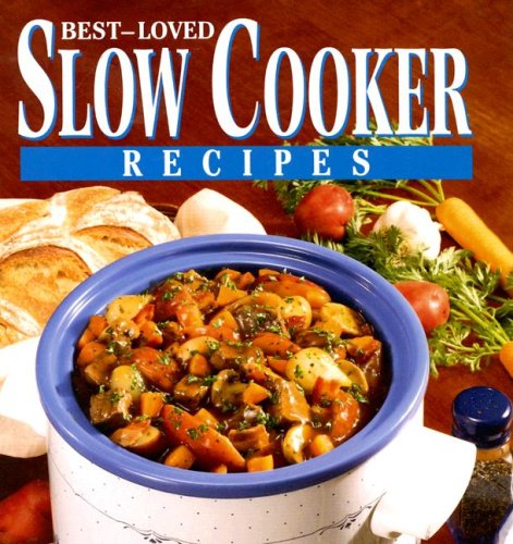 Best-Loved Slow Cooker Recipes - Publications International Ltd.