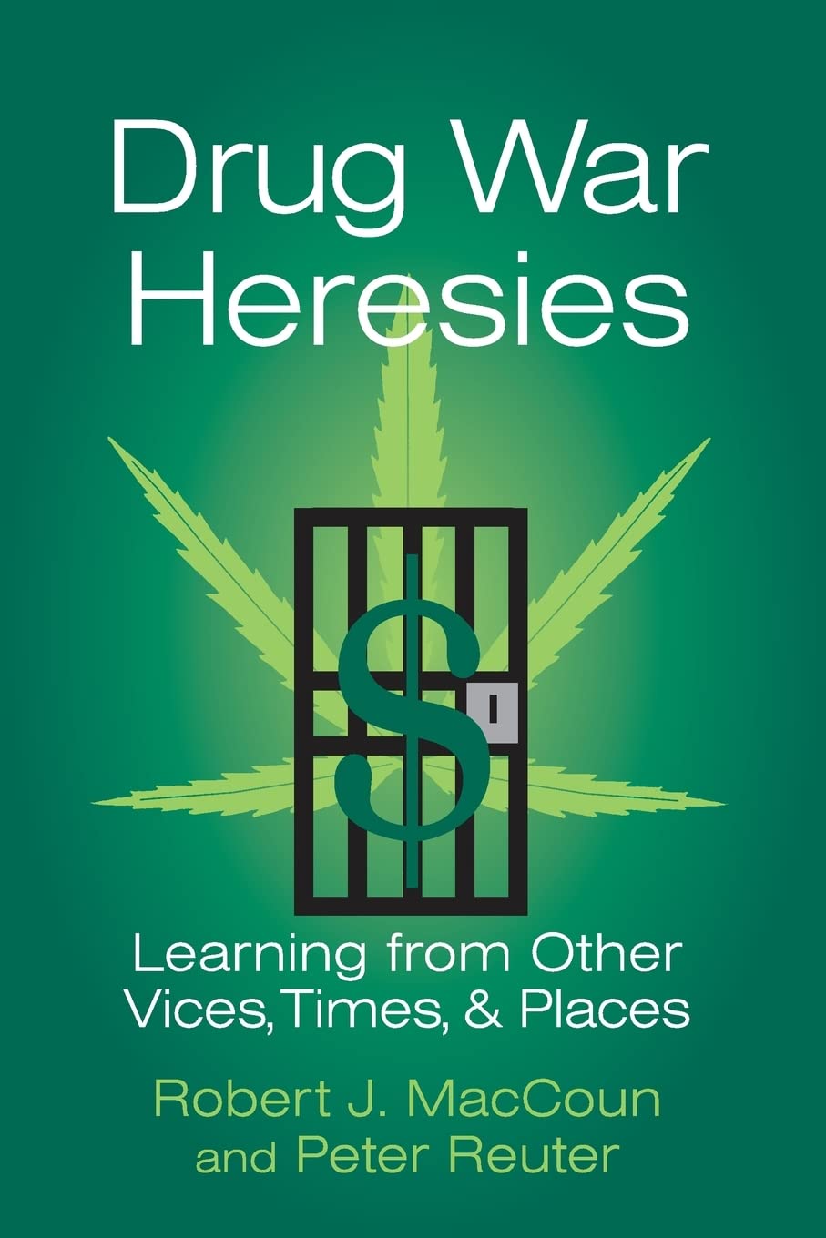 Drug War Heresies: Learning from Other Vices, Times, and Places (RAND Studies in Policy Analysis) [Paperback] MacCoun, Robert J. and Reuter, Peter