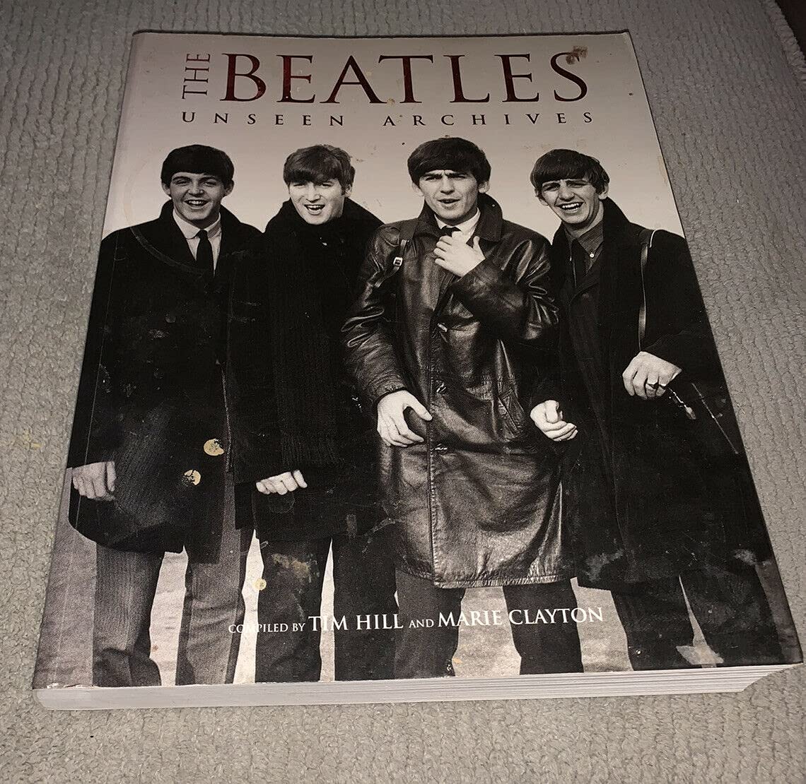 The Beatles : Unseen Archives Tim Hill and Marie Clayton