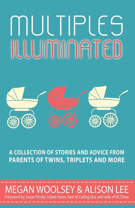 Multiples Illuminated: A Collection of Stories And Advice From Parents of Twins, Triplets and More [Paperback] Woolsey, Megan and Lee, Alison