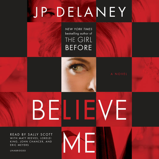 Believe Me: A Novel by JP Delaney, Sally Scott, Matt Reeves, Lorelei King, John Chancer, and Eric Meyers