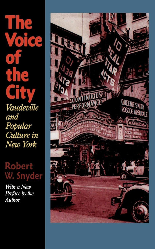 The Voice of the City: Vaudeville and Popular Culture in New York [Paperback] Snyder professor emeritus, Robert W.