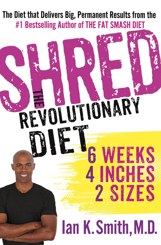 Shred: The Revolutionary Diet: 6 Weeks 4 Inches 2 Sizes Smith M.D., Ian K.