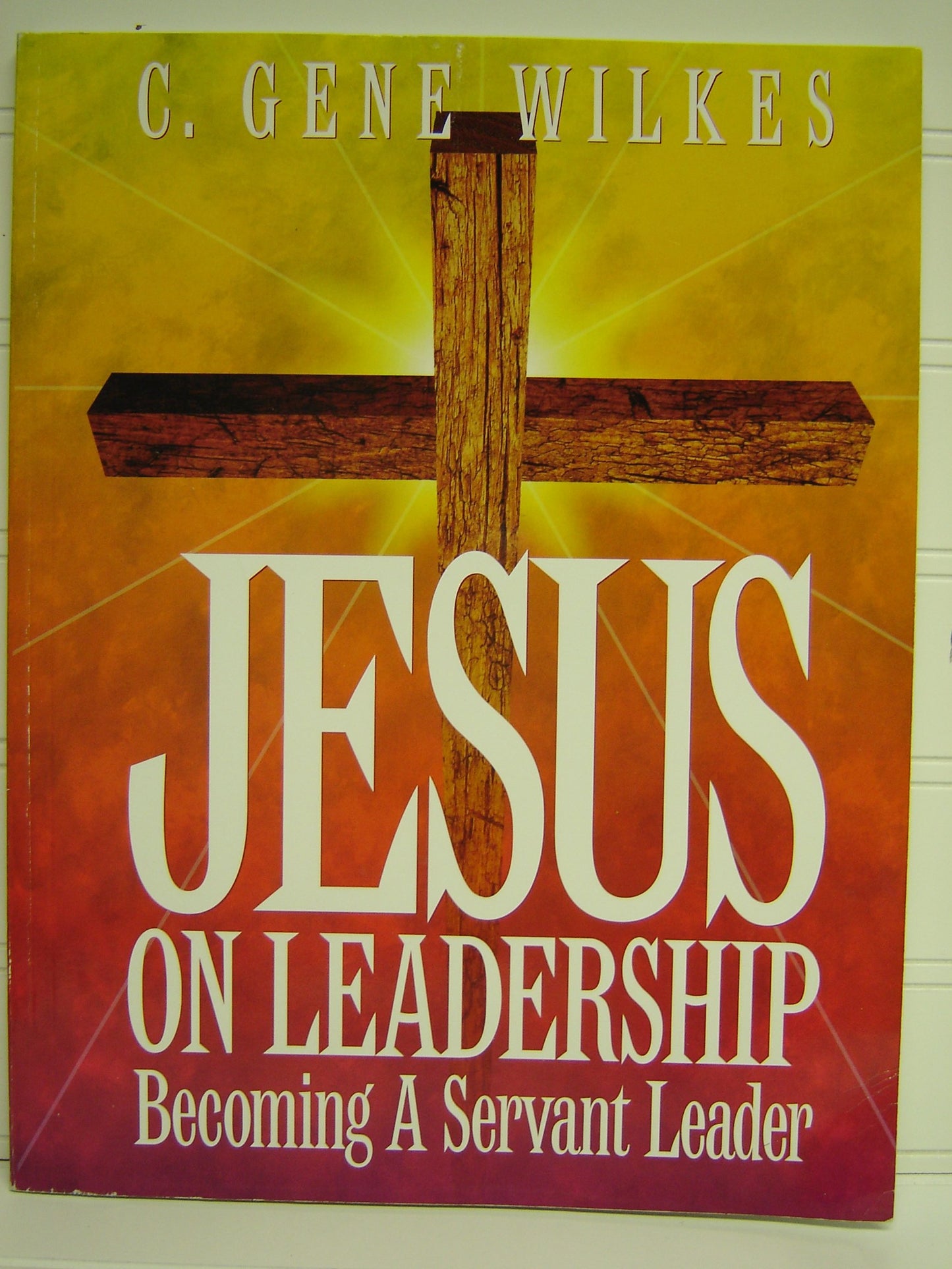 Jesus on Leadership: Leader's Workbook [Paperback] Wilkes, C. Gene