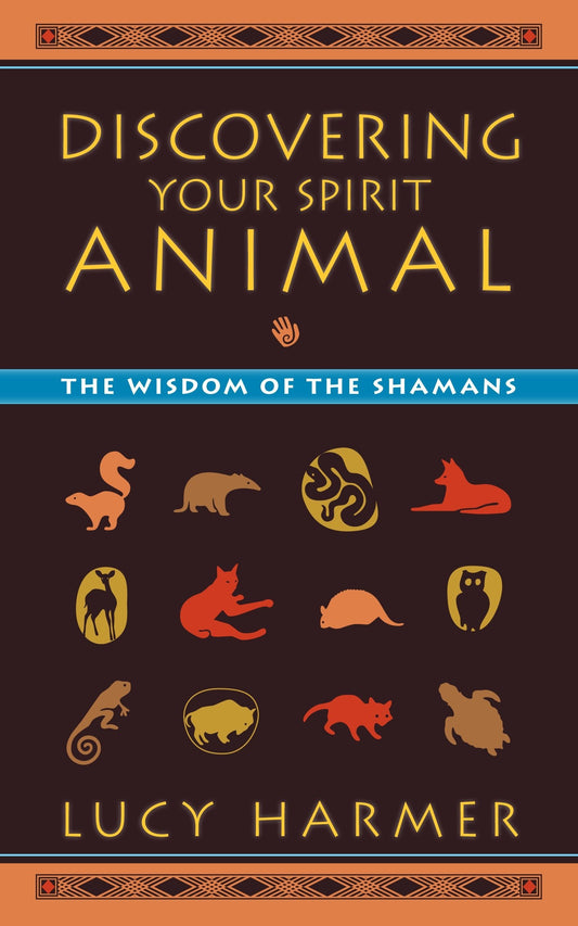 Discovering Your Spirit Animal: The Wisdom of the Shamans [Paperback] Harmer, Lucy and Waller, Pip