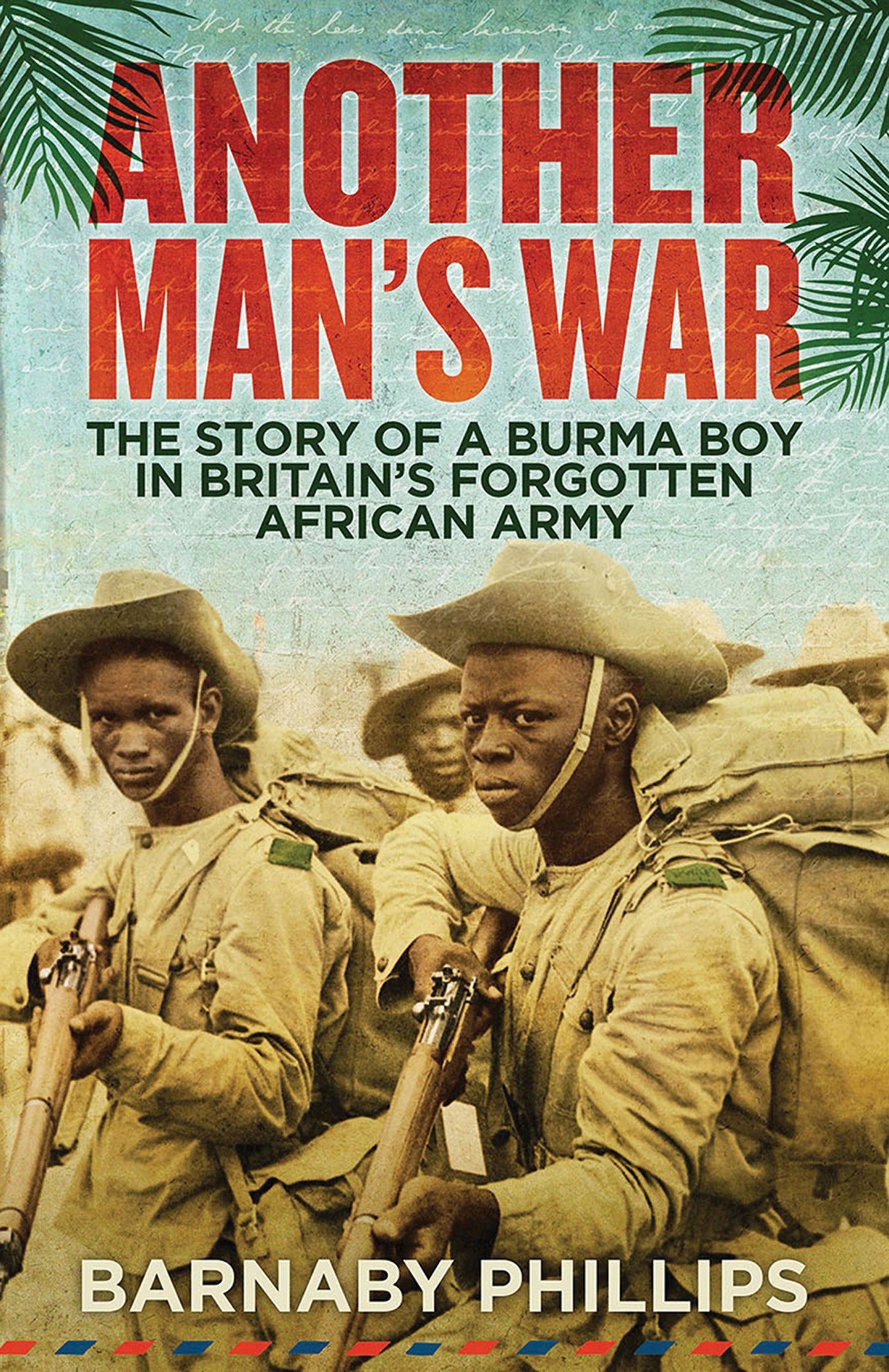 Another Man's War: The Story of a Burma Boy in Britain's Forgotten Army [Hardcover] Phillips, Barnaby