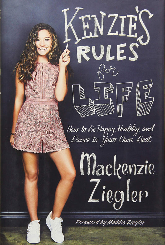 [by Mackenzie Ziegler] Kenzie's Rules for Life- How to Be Happy, Healthy, and Dance to Your Own Beat (Hardcover)