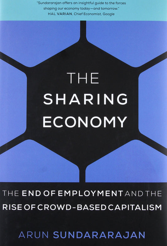 The Sharing Economy: The End of Employment and the Rise of Crowd-Based Capitalism (MIT Press) Sundararajan, Arun